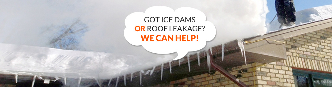 GOT ICE DAMS OR ROOF LEAKAGE? WE CAN HELP!